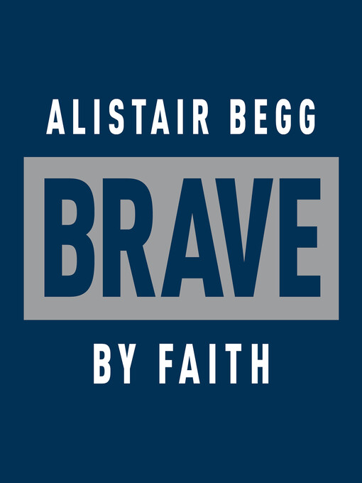 Title details for Brave by Faith by Alistair Begg - Wait list